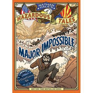 Major Impossible (Nathan Hale's Hazardous Tales #9): A Grand Canyon Tale -- Nath